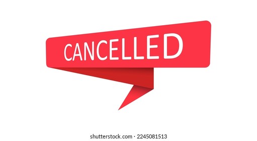 Cancelled. A red banner, pointer, sticker, label or speech bubble for apps, websites and creative ideas. Vector design