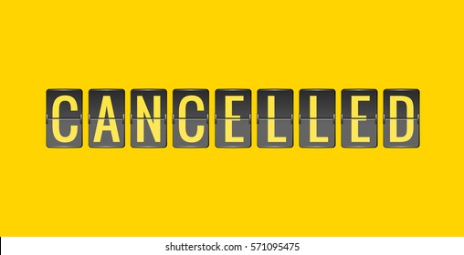 CANCELLED, Vector Scoreboard, Departure Board, Black And Yellow Flip Sign Isolated On Yellow Background