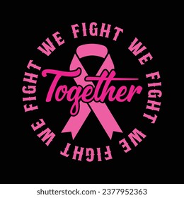 Cancer Awareness We Fight Together T-Shirt Design.