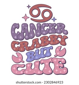 Cancer Crabby but Cute phrase with cancer zodiac sign. Retro wavy text horoscope design.