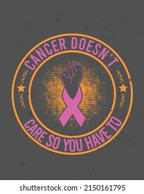 Cancer doesn't care so you have to vintage vector illustration. Vintage background