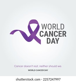 Cancer doesn't rest. neither should we - World Cancer Day