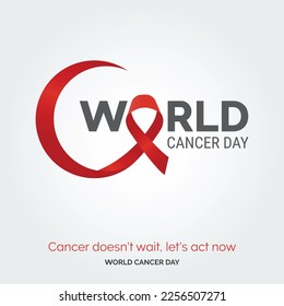 Cancer Doesn't wait. let's act now - World Cancer Day