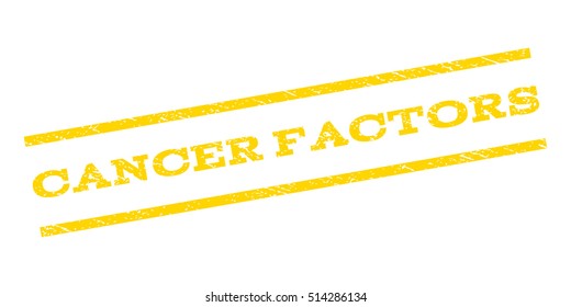 Cancer Factors watermark stamp. Text caption between parallel lines with grunge design style. Rubber seal stamp with dirty texture. Vector yellow color ink imprint on a white background.