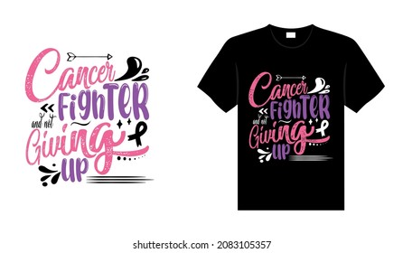 Cancer fighter and not giving up Breast Cancer T-shirt design, typography lettering merchandise design.