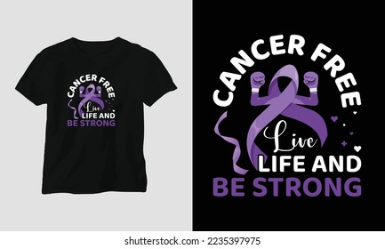 cancer free live life and be strong - World Cancer Day T-shirt Design with Ribbon, Fist, Love, Butterfly, and motivational quotes