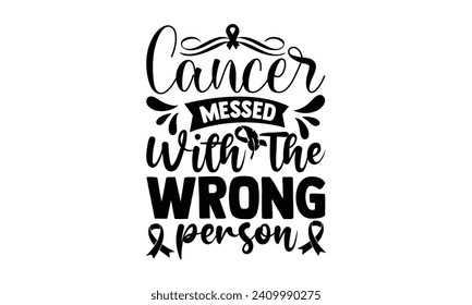 Cancer messed with the wrong person  - illustration for prints on t-shirt and bags, posters, Mugs, Notebooks, Floor Pillows