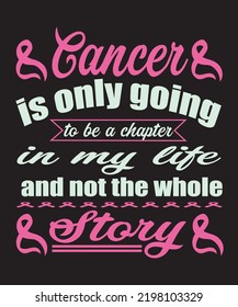 Cancer Is Only Going To Be A Chapter In My Life, And Not The Whole Story T-shirt Design