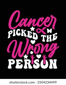 CANCER PICKED THE WRONG PERSON TSHIRT DESIGN