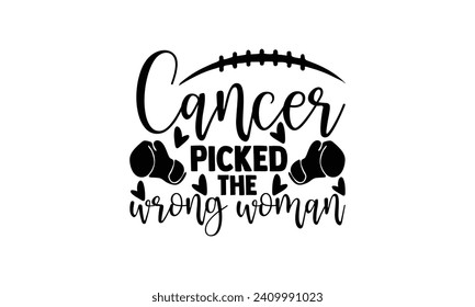 Cancer picked the wrong woman - illustration for prints on t-shirt and bags, posters, Mugs, Notebooks, Floor Pillows