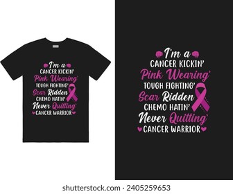 I’m a cancer kicking’ pink wearing’ tough fighting’ scar ridden chemo hatin’ never quitting’ cancer warrior design