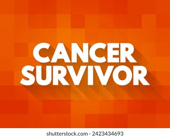 Cancer Survivor - term describing someone who has had a diagnosis of cancer, text concept background