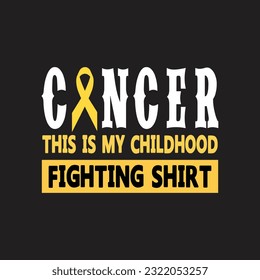 Cancer this is my childhood fighting t-shirt design. Here You Can find and Buy t-Shirt Design. 
Digital Files for yourself, friends and family, or anyone who supports your Special Day and Occasions.