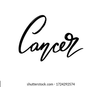 Cancer. Vector hand drawn lettering  isolated. Template for card, poster, banner, print for t-shirt, pin, badge, patch.