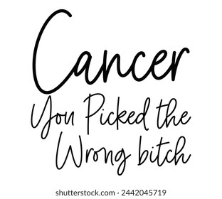 Cancer You Picked the Wrong Bitch Svg,Breast Cancer Awareness,Cancer Quotes,Cancer Survivor,Breast Cancer Fighter,Childhood Cancer Awareness,Fight Cancer,Cancer T-Shirt,Cancer Warrior,Cut File