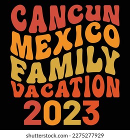 Cancun Mexico Family Vacation 2023, Summer day shirt print template typography design for beach sunshine sunset sea life, family vacation design