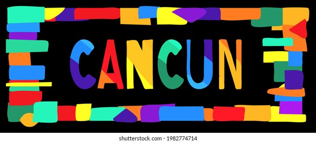 Cancun. Multicolored bright funny cartoon colorful isolated inscription. Rainbow colors. Mexico Cancun for prints on clothing, mexican t-shirts, souvenir, poster, banner, flyer, card. Stock vector.