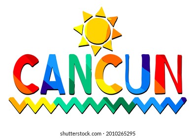 Cancun. Multicolored bright funny cartoon colorful isolated inscription. Rainbow colors. Cancun for prints on clothing, mexican t-shirts, souvenir, poster, banner, flyer, card. Stock vector image.