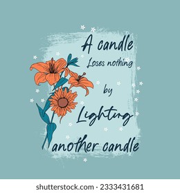 A candle loses nothing by lighting  typography slogan for t shirt printing, tee graphic design.  