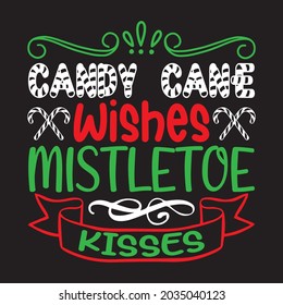 Candy Cane Wishes Mistletoe Kisses - Christmas T-shirt Design, Vector Files