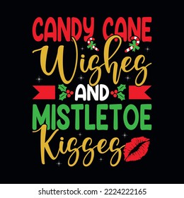 Candy cane wishes and the mistletoe kisses - Christmas quotes typographic design vector