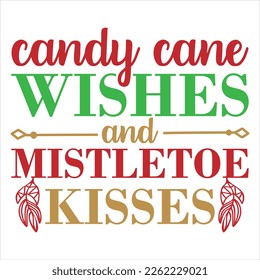 Candy cane wishes and Mistletoe kisses - Calligraphy phrase for Christmas. Hand drawn lettering for Xmas greetings cards, invitations. Good for t-shirt, mug, gift.