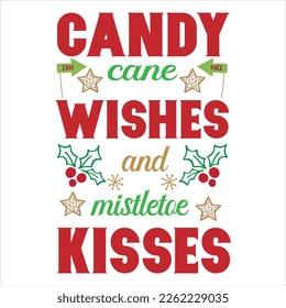 Candy cane wishes and Mistletoe kisses - Calligraphy phrase for Christmas. Hand drawn lettering for Xmas greetings cards, invitations. Good for t-shirt, mug, gift.