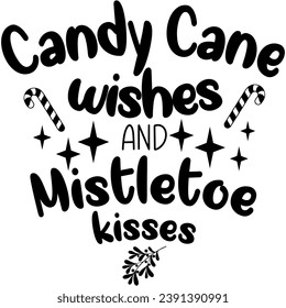 candy cane wishes and mistletoe kisses black graphic design quote phrase and cut file