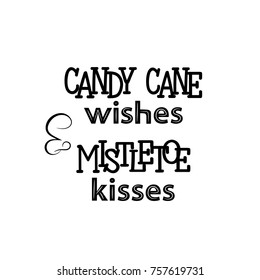 Candy cane wishes and mistletoe kisses lettering. Christmas card