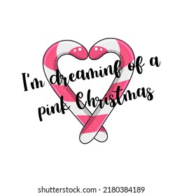 Candy canes in a heart shape for christmas with quote I am dreaming of a pink xmas. Vector illustration.