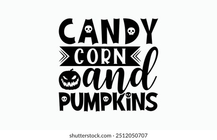 Candy Corn And Pumpkins - Halloween T-Shirt Design, Illustration For Prints On T-Shirts And Bags, Files As Cutting, Isolated Background.