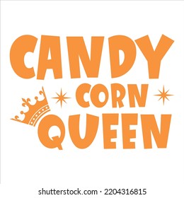 Candy Corn Queen, Happy Halloween Shirt Print Template, Witch Bat Cat Scary House Dark Green Riper Boo Squad Grave Pumpkin Skeleton Spooky Trick Or Treat