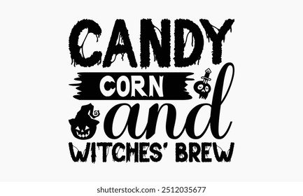 Candy Corn And Witches' Brew - Design De T-Shirt Halloween, Ilustração De Vetor Caligrafia Feito À Mão, Cameo Silhueta, Cricut, Eps, Arquivos Para Corte.