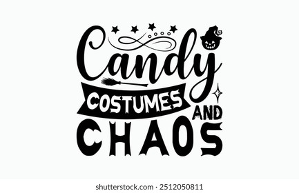 Candy Costumes And Chaos - Halloween T-Shirt Design, Handmade Calligraphy Vector Illustration, Silhouette Cameo, Cricut, Eps, Files For Cutting.