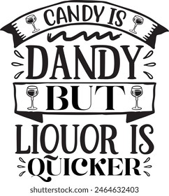 Candy is dandy but liquor is quicker