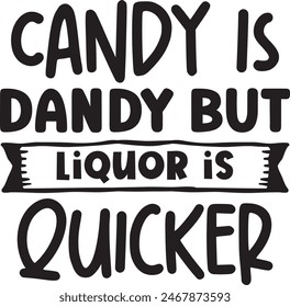 Candy is dandy but liquor is quicker