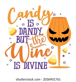 Candy is dandy, but the wine is divine - Phrase for Halloween Cheers. Hand drawn lettering for Halloween greeting card, invitation. Good for t-shirt, mug, gift, printing. Holiday quotes. Pumpkin patch