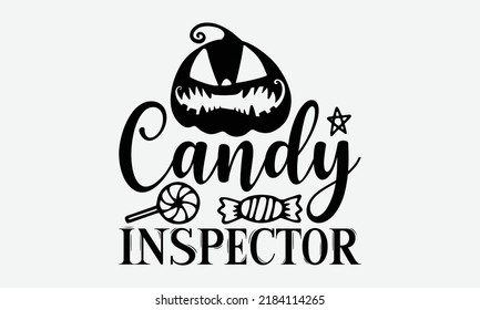 Candy Inspector - Halloween t shirts design, Hand drawn lettering phrase, Calligraphy t shirt design, Isolated on white background, svg Files for Cutting Cricut and Silhouette, EPS 10, card, flyer