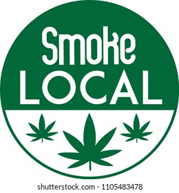 Cannabis Badge, Marijuana Vector Graphic, Smoke Local, Locally Grown, Recreational Law Pot Weed