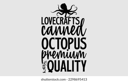 Lovecraft’s canned octopus premium quality- Octopus SVG and t- shirt design, Hand drawn lettering phrase for Cutting Machine, Silhouette Cameo, Cricut, greeting card template with typography white bac svg