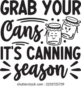Canning Grab Your Cans It's Canning Season svg