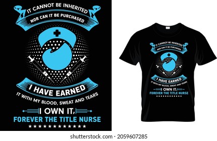 It cannot be inherited nor can it be purchased - Nurse T-Shirt
