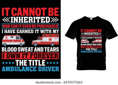 It cannot be inherited nor can it ever be purchased I have earned it with... - Ambulance Driver T-Shirt