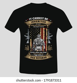 It cannot be inherited not can it ever be purchased i have earned it US veteran t shirt Design