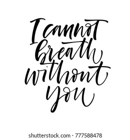 I cannot breath without you card. Romantic lettering.  Ink illustration. Modern brush calligraphy. Isolated on white background.