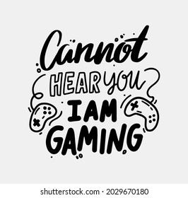 Cannot Hear you I am Gaming Isolated Typography, Monochrome Lettering with Gamer Console Pads. Black T-shirt Print or Banner on White Background. Computer Game Quote or Motto. Vector Illustration