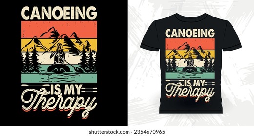 Canoeing Is My Therapy Funny Paddling Boat Retro Vintage Kayaking T-shirt Design
