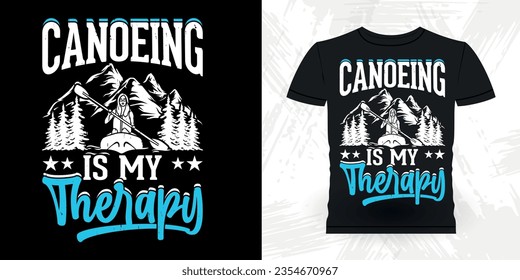 Canoeing Is My Therapy Funny Paddling Boat Retro Vintage Kayaking T-shirt Design
