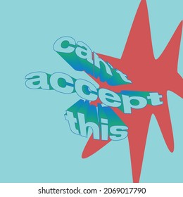 can't accept this quotes graphic typography design print for posters, t-shirts, stickers vector