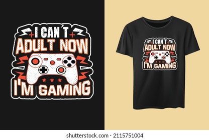 I can't adult now I'm gaming  typography t-shirt design, gamer gift  